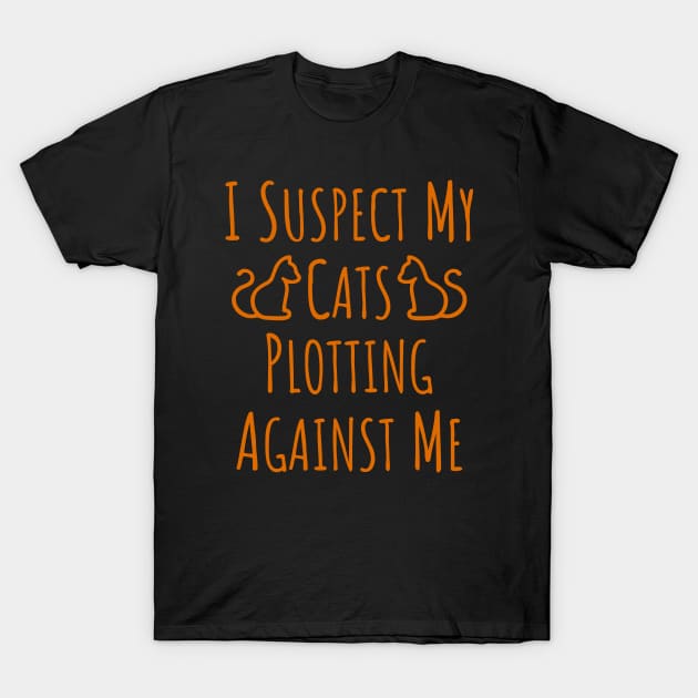 I Suspect My Cats Plotting Against Me - 5 T-Shirt by NeverDrewBefore